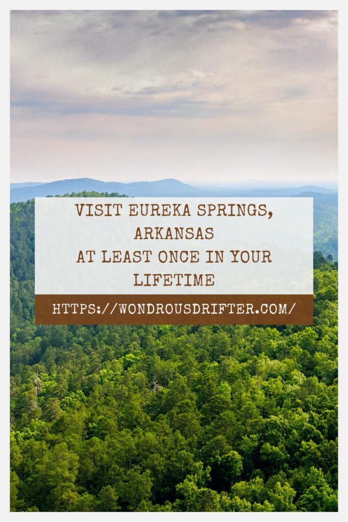 Visit Eureka Springs, Arkansasat least once in your lifetime