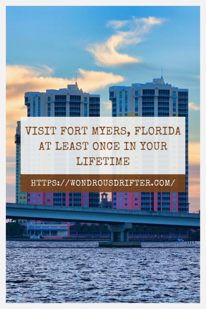Visit Fort Myers, Florida at least once in your lifetime