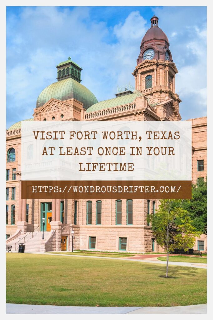 Visit Fort Worth, Texas at least once in your lifetime