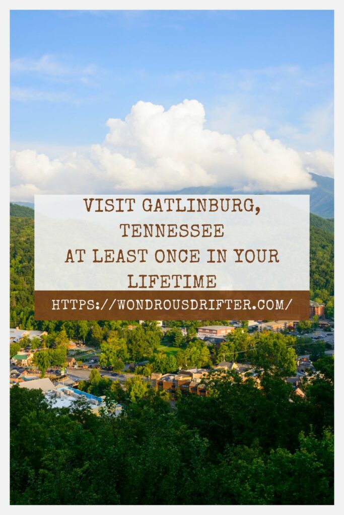 Visit Gatlinburg Tennessee at least once in your lifetime
