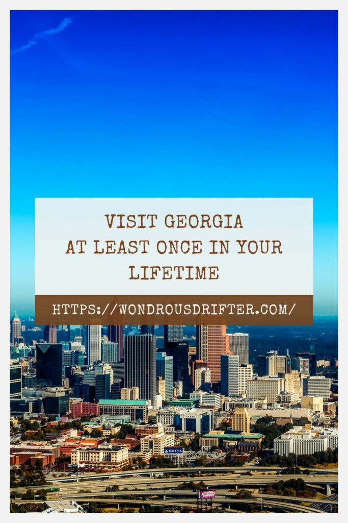Visit Georgia at least once in your lifetime