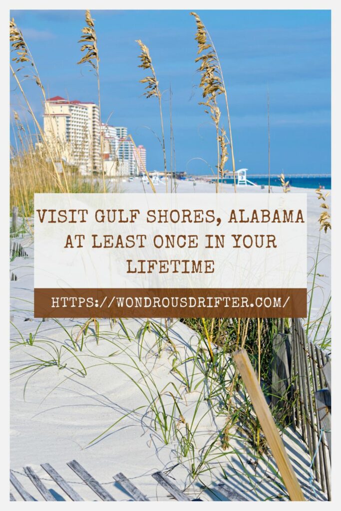 Visit Gulf Shores, Alabama at least once in your lifetime