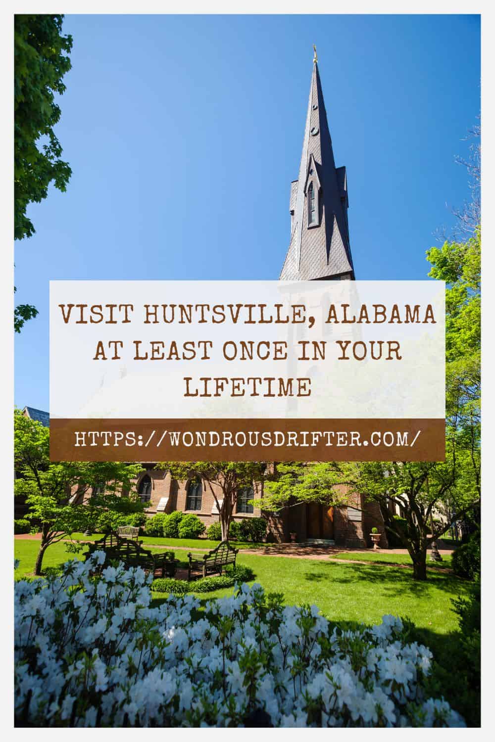 Visit Huntsville Alabama at least once in your lifetime 