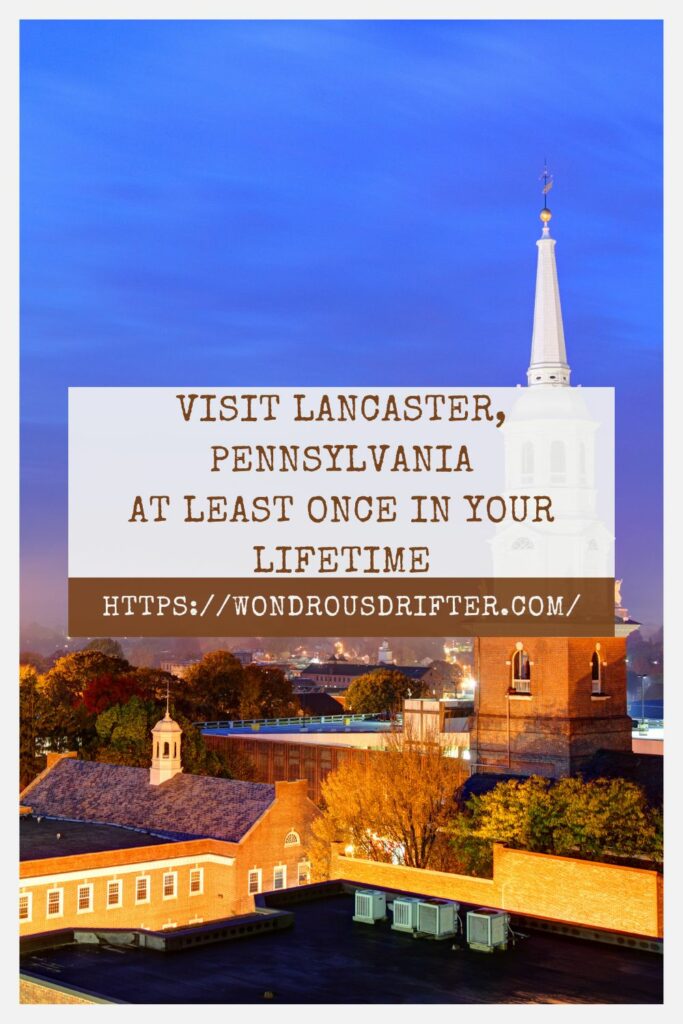 Visit Lancaster Pennsylvania at least once in your lifetime