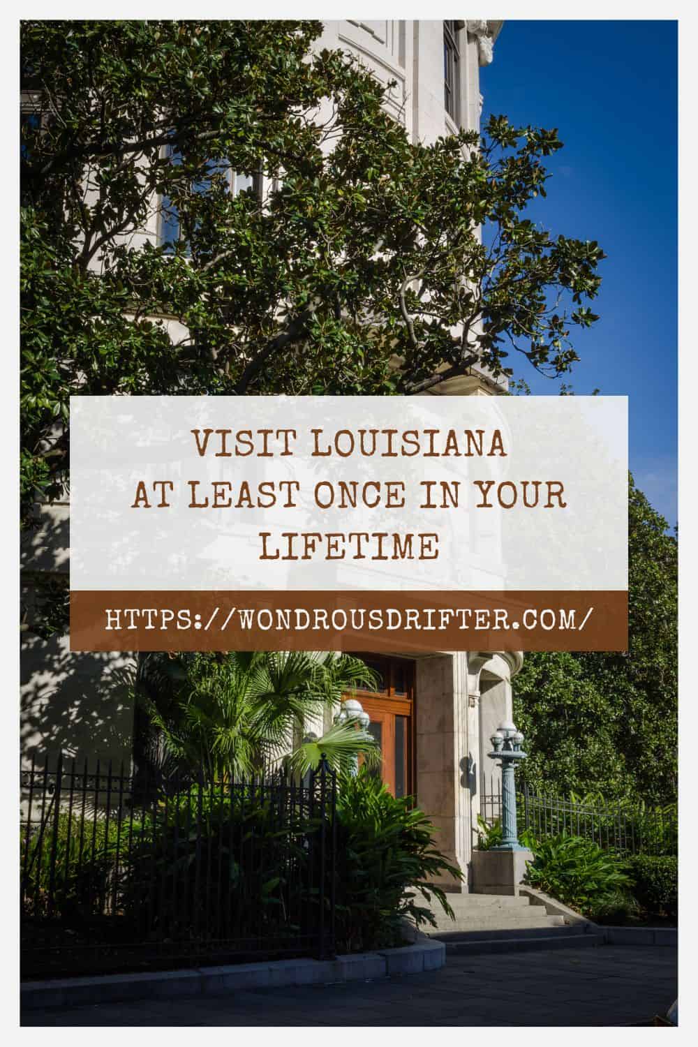 Visit Louisiana at least once in your lifetime
