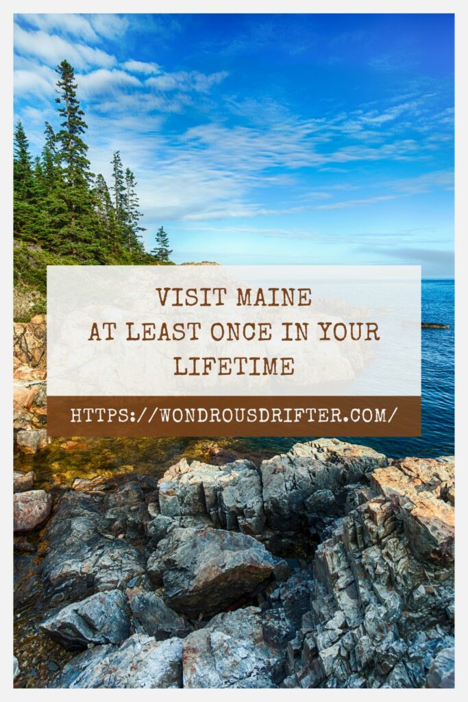 Visit Maine at least once in your lifetime