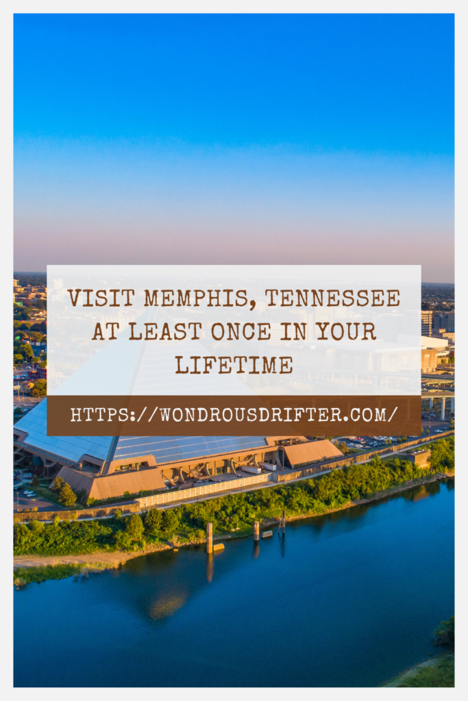 Visit Memphis, Tennessee at least once in your lifetime