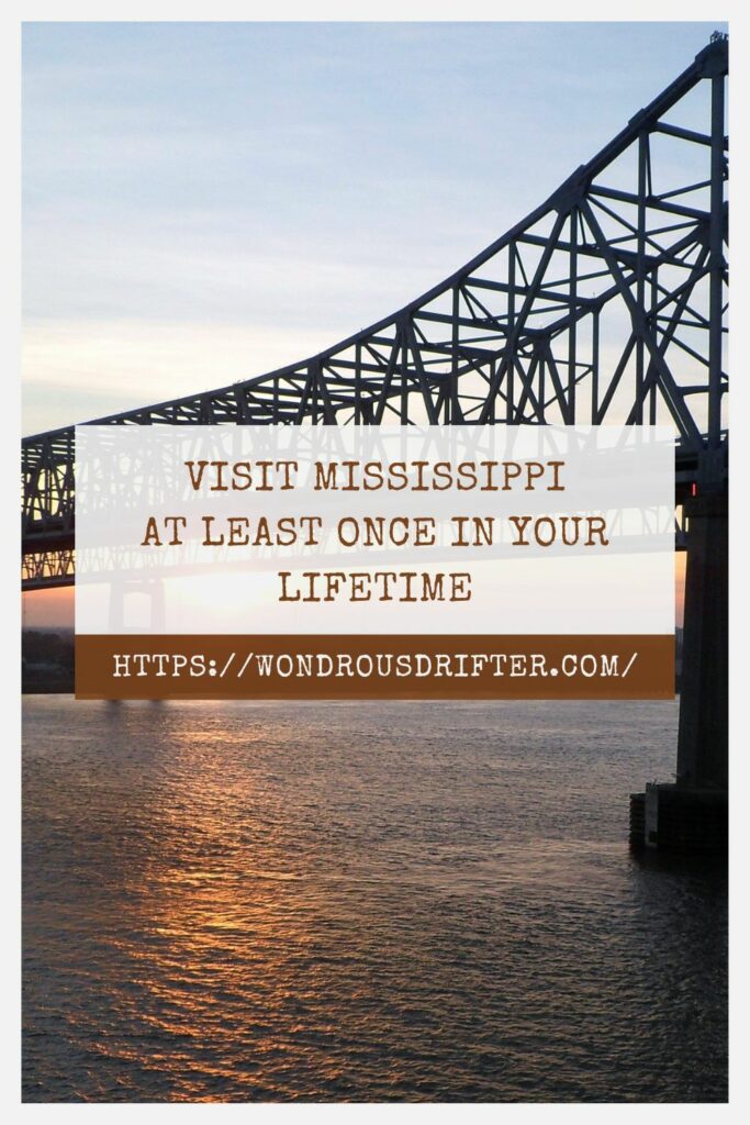 Visit Mississippi at least once in your lifetime