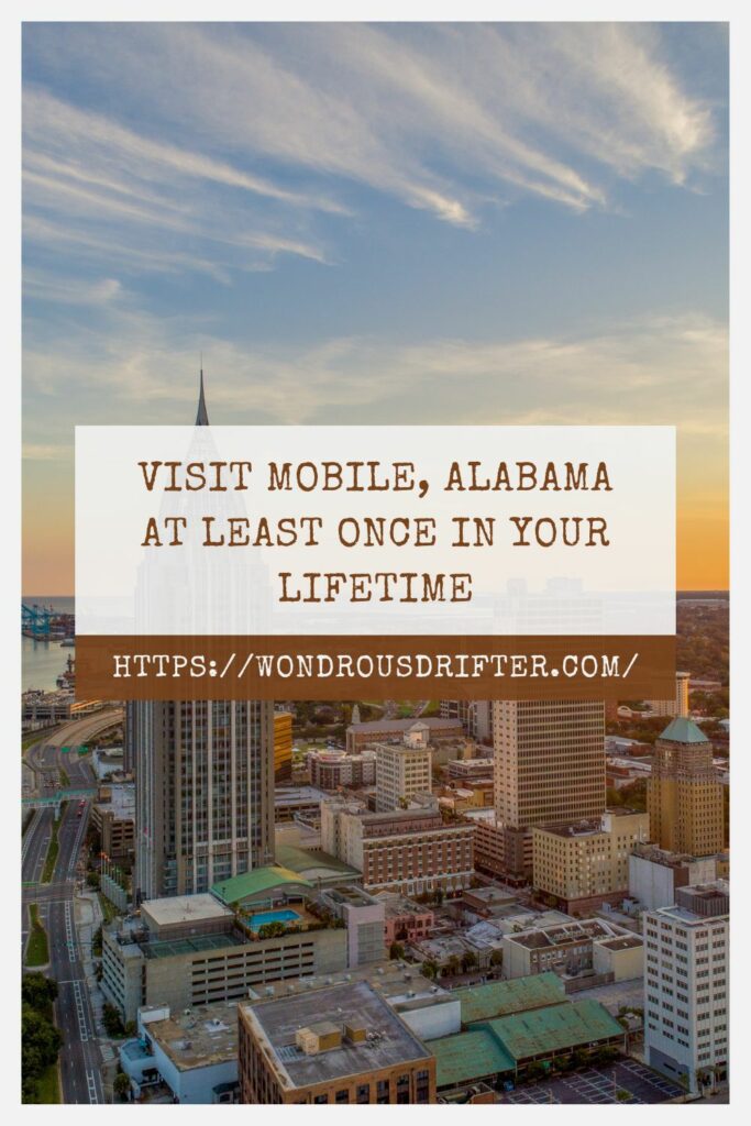 Visit Mobile Alabama at least once in your lifetime