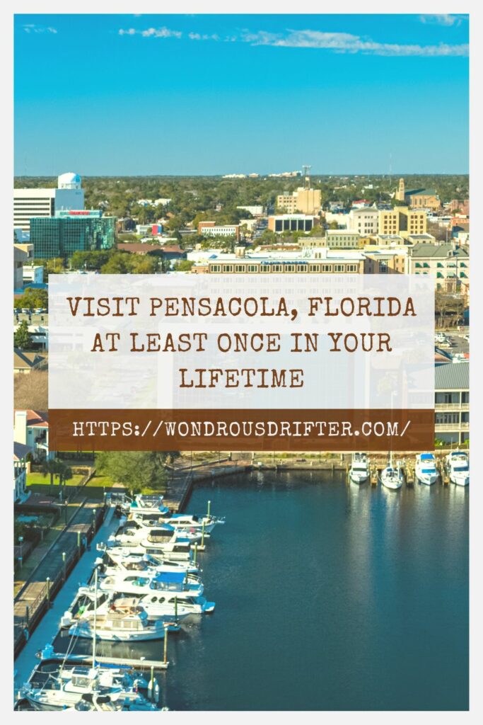 Visit Pensacola, Florida at least once in your lifetime