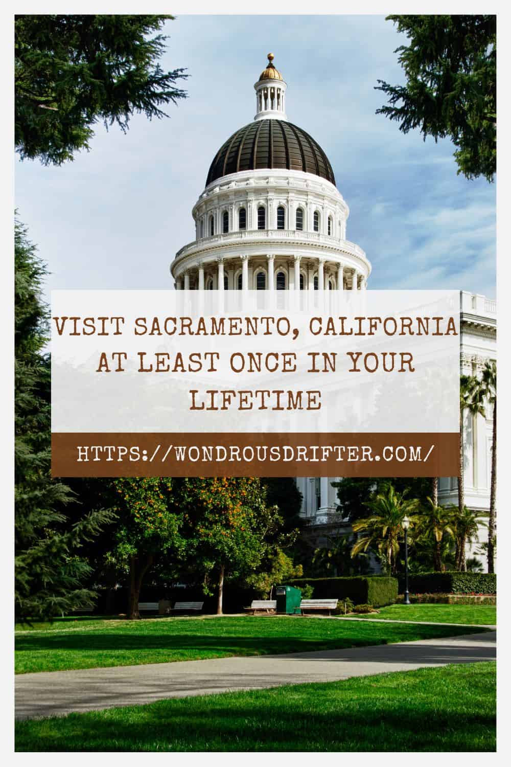 Visit Sacramento California at least once in your lifetime