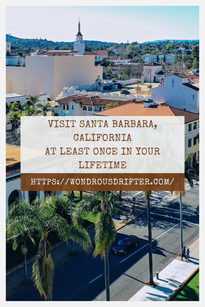 Visit Santa Barbara, California at least once in your lifetime