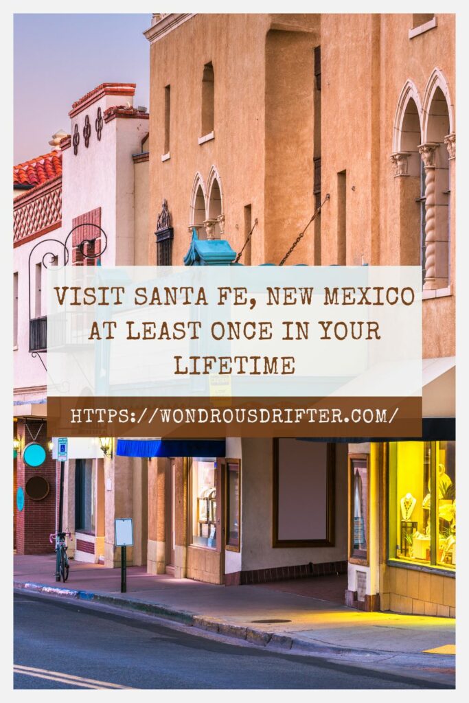 Visit Santa Fe New Mexico at least once in your lifetime