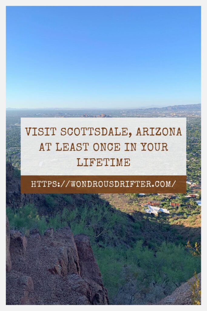 Visit Scottsdale, Arizona at least once in your lifetime
