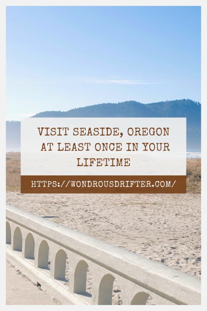 Visit Seaside, Oregon at least once in your lifetime