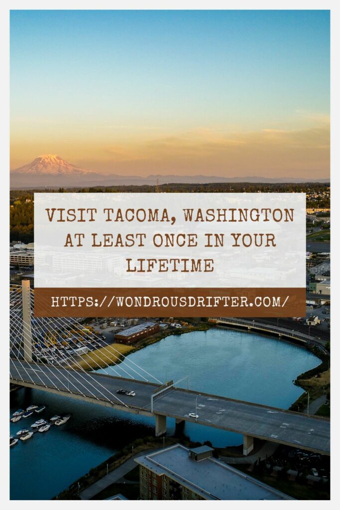 Visit Tacoma Washington at least once in your lifetime