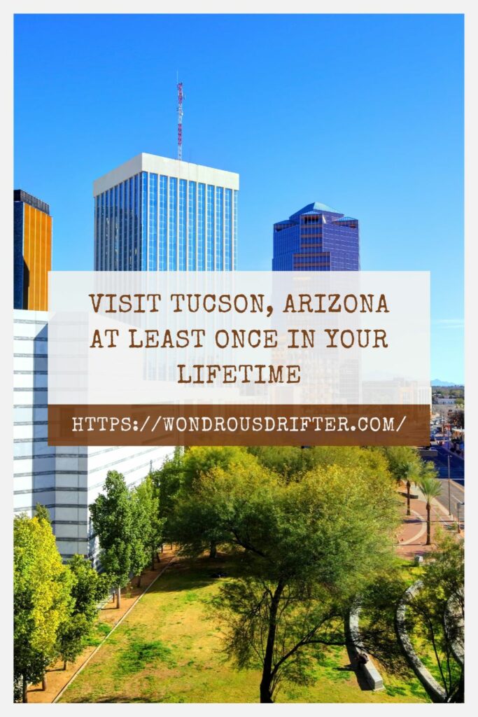 Visit Tucson Arizona at least once in your lifetime