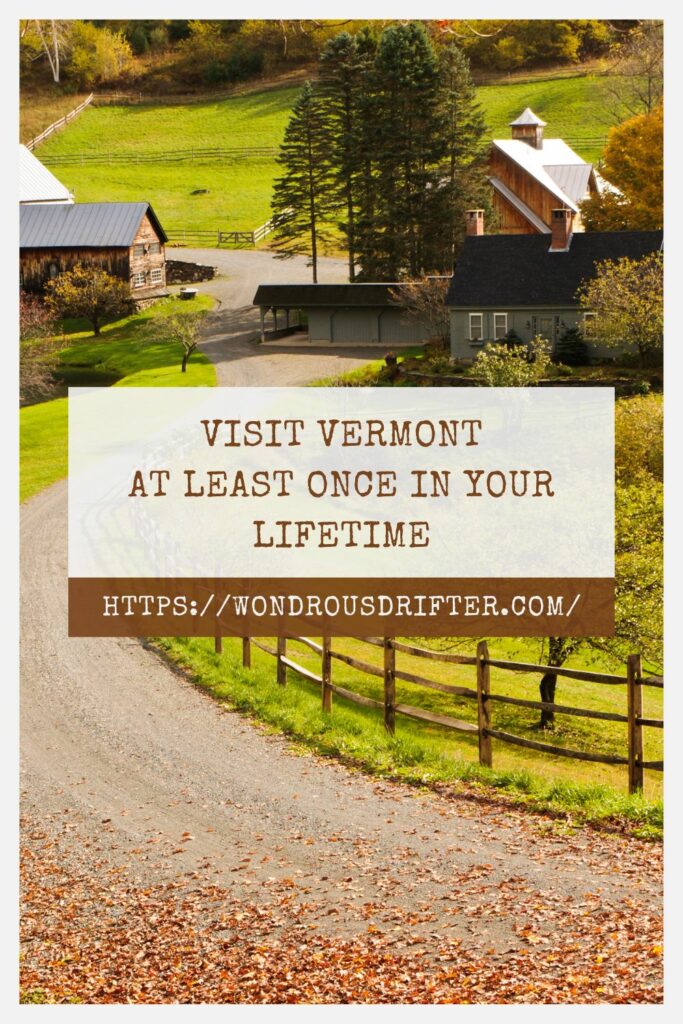 Visit Vermont at least once in your lifetime