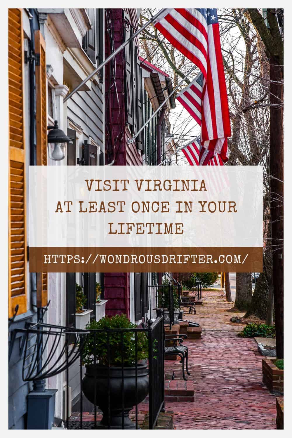 Visit Virginia at least once in your lifetime