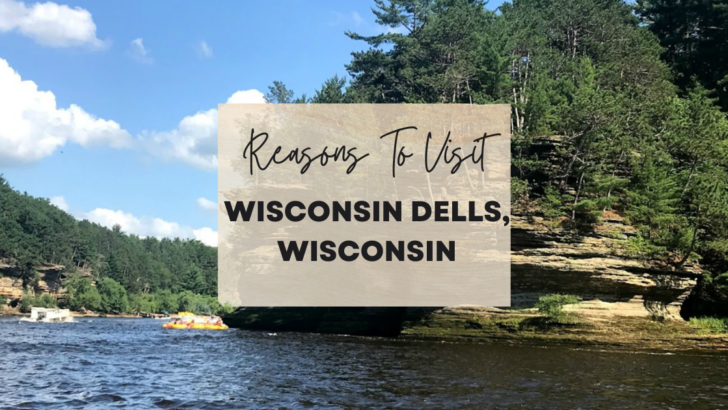 Reasons to visit Wisconsin Dells, Wisconsin at least once in your lifetime