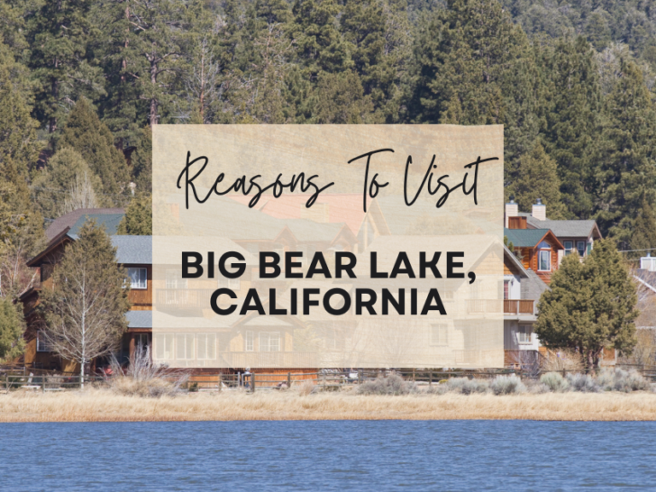 Reasons to visit Big Bear Lake, California at least once in your lifetime