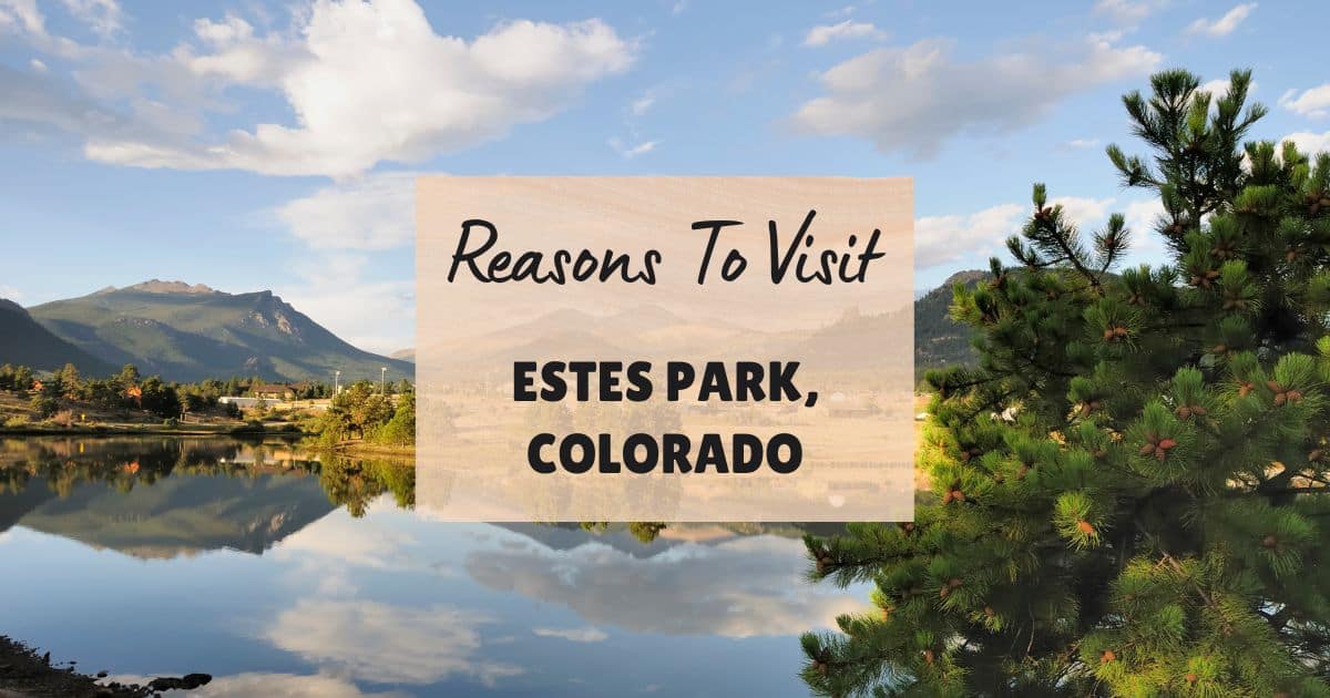 Reasons to visit Estes Park, Colorado