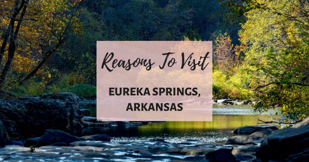 Reasons to visit Eureka Springs, Arkansas