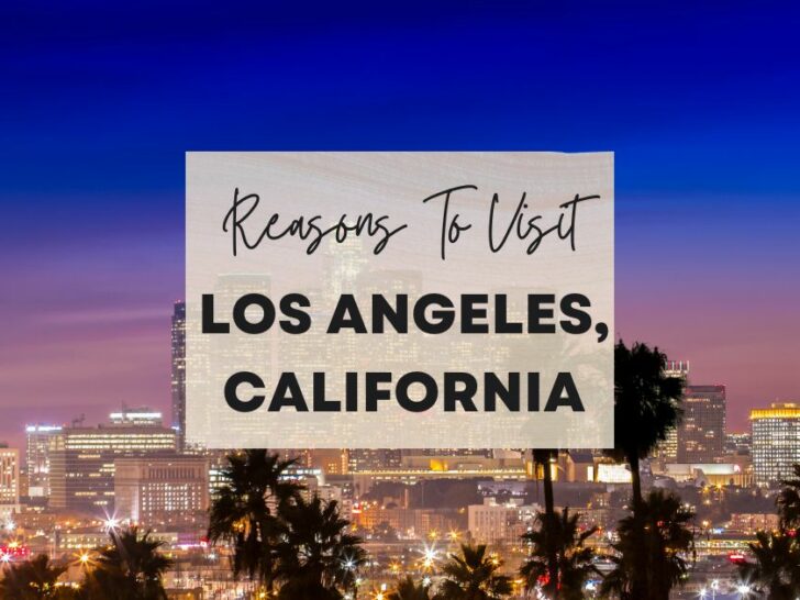 Reasons to visit Los Angeles, California at least once in your lifetime