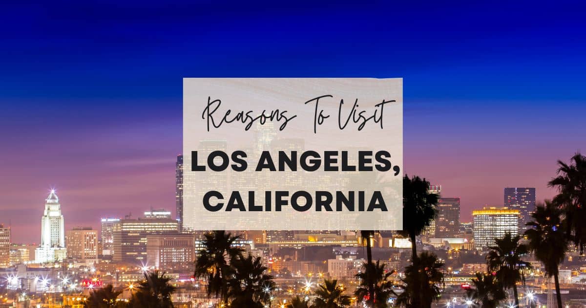 Reasons to visit Los Angeles, California