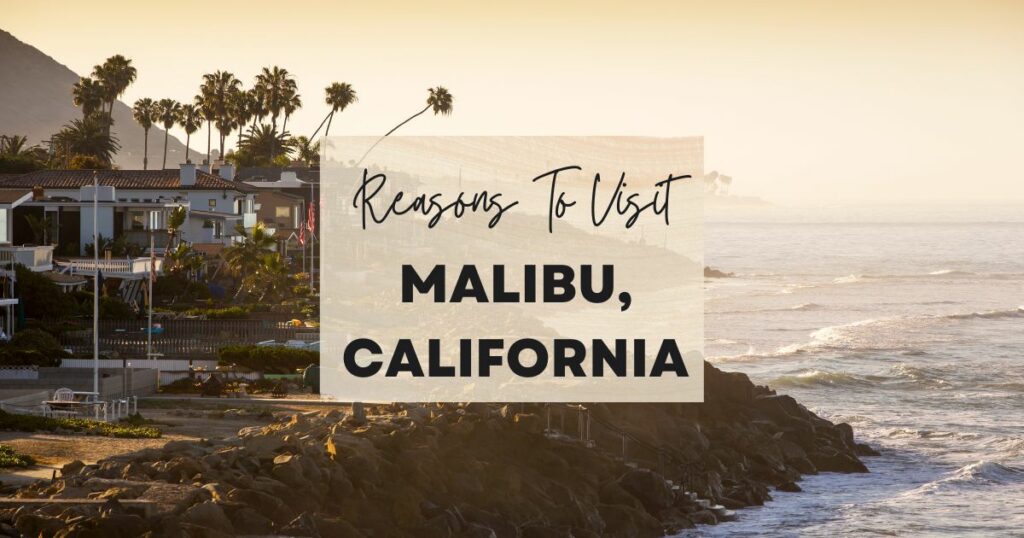 Reasons to visit Malibu, California