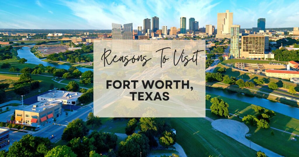 Reasons to visit Fort Worth, Texas