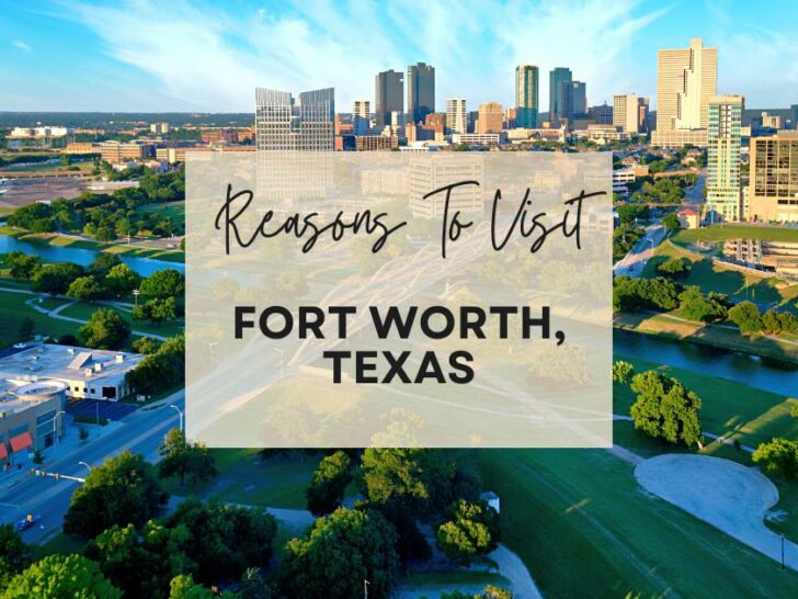 Reasons to visit Fort Worth, Texas at least once in your lifetime