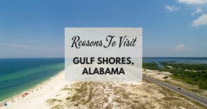 Reasons to visit Gulf Shores,Alabama at least once in your lifetime. #