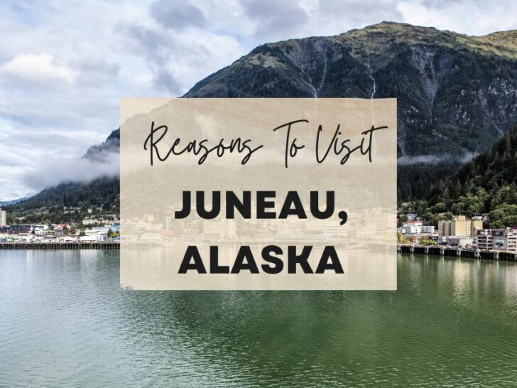 Reasons to visit Juneau, Alaska at least once in your lifetime