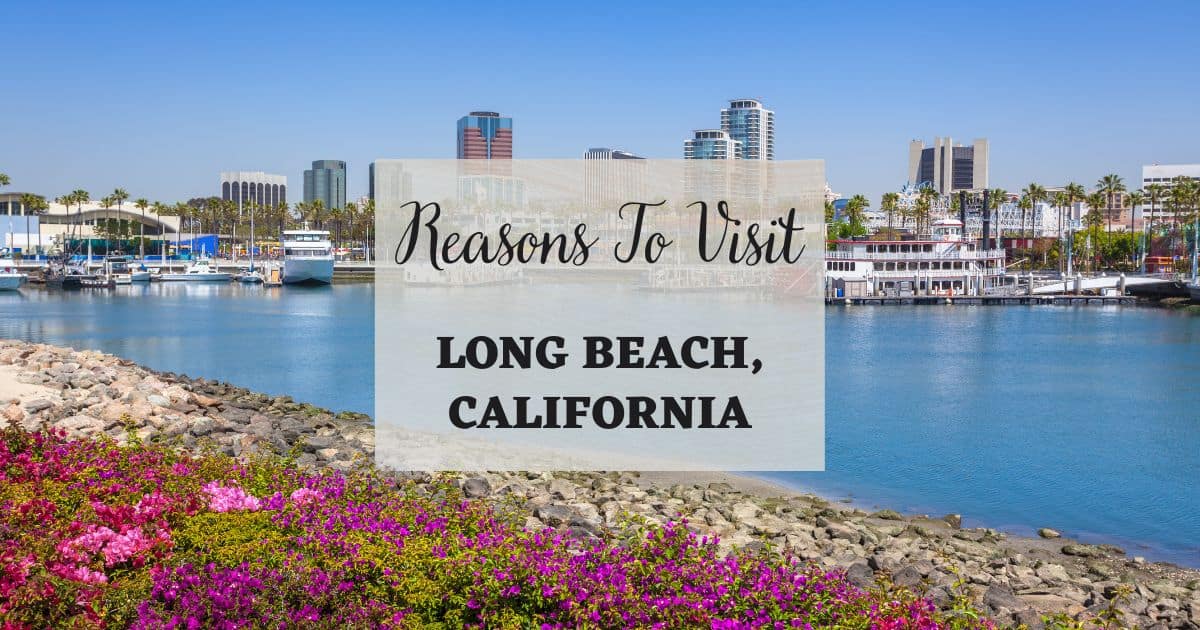 Reasons to visit Long Beach, California
