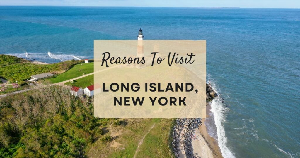 Reasons to visit Long Island, New York