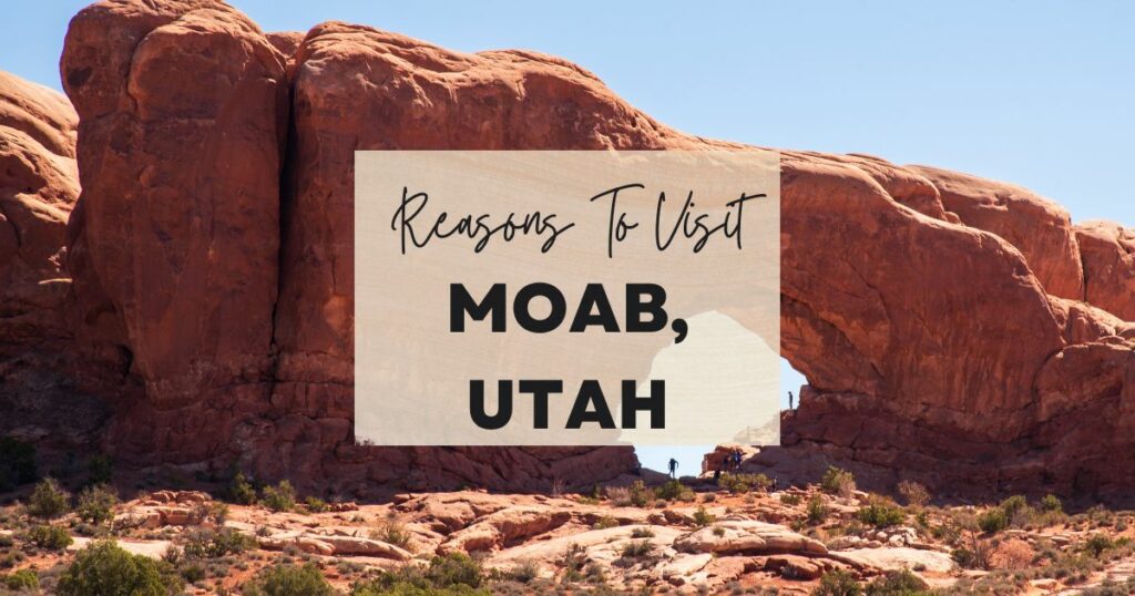 Reasons to visit Moab, Utah