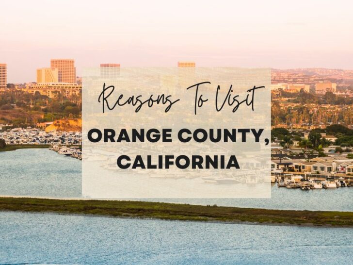 Reasons to visit Orange County, California at least once in your lifetime