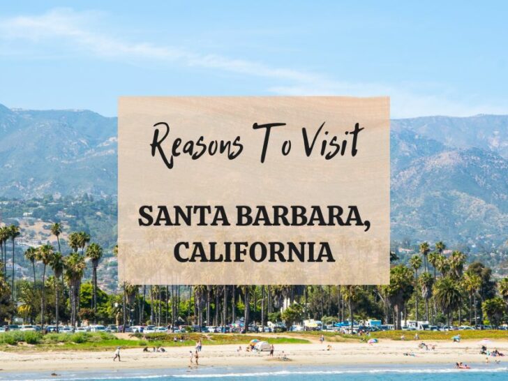 Reasons to visit Santa Barbara, California at least once in your lifetime