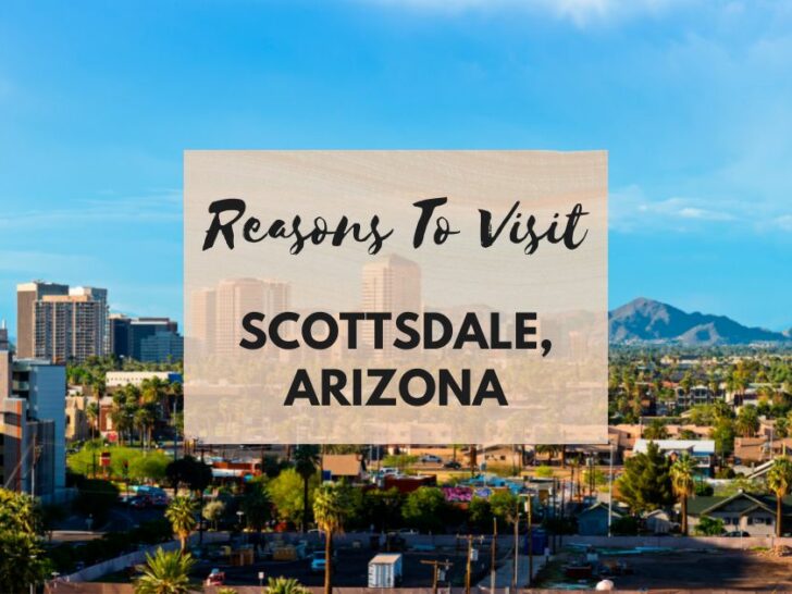 Reasons to visit Scottsdale, Arizona at least once in your lifetime