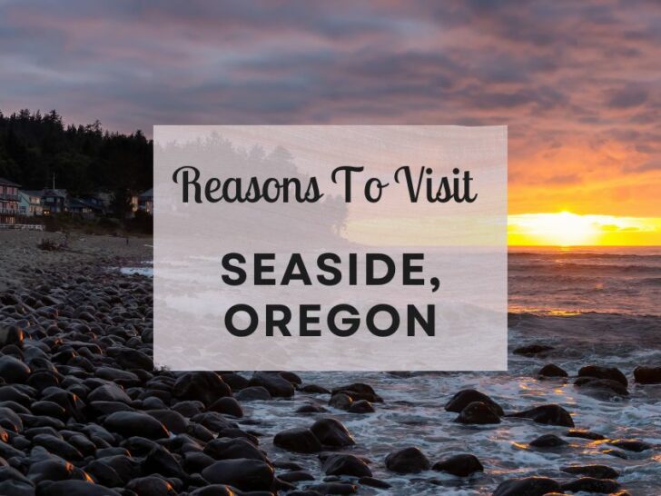 Reasons to visit Seaside, Oregon at least once in your lifetime