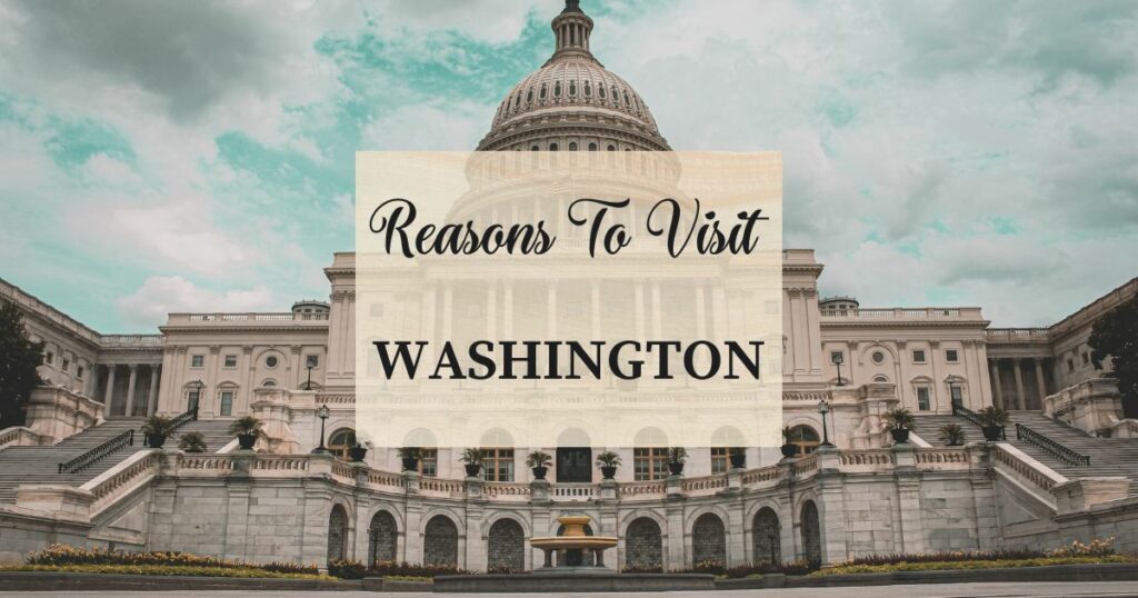 Reasons to visit Washington
