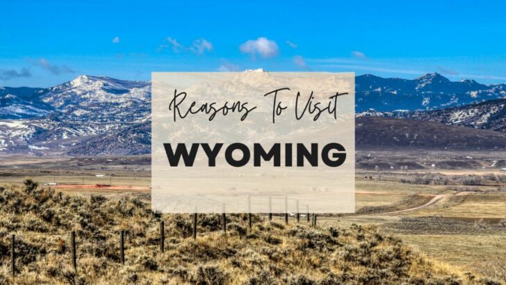 Reasons to visit Wyoming at least once in your lifetime