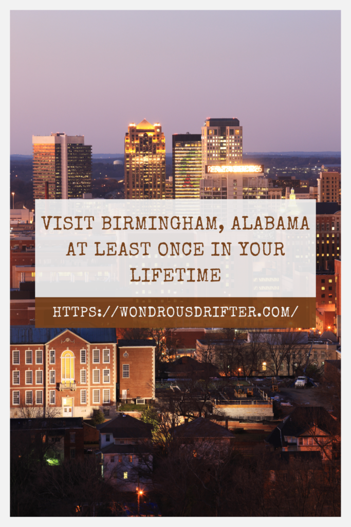 visit Birmingham, Alabama at least once in your lifetime