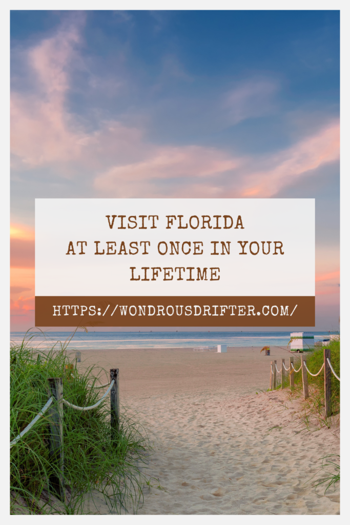 Visit Florida at least once in your lifetime