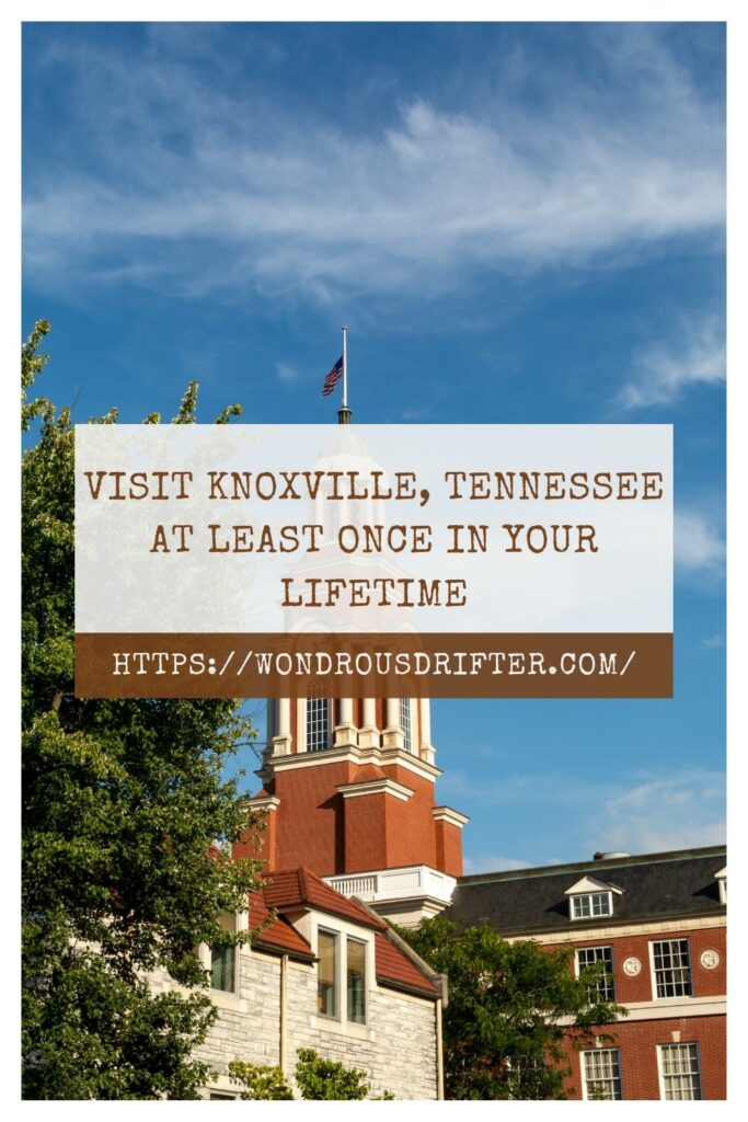 visit Knoxville, Tennessee at least once in your lifetime