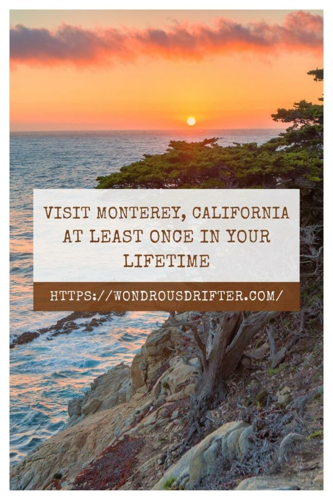 visit Monterey, California at least once in your lifetime