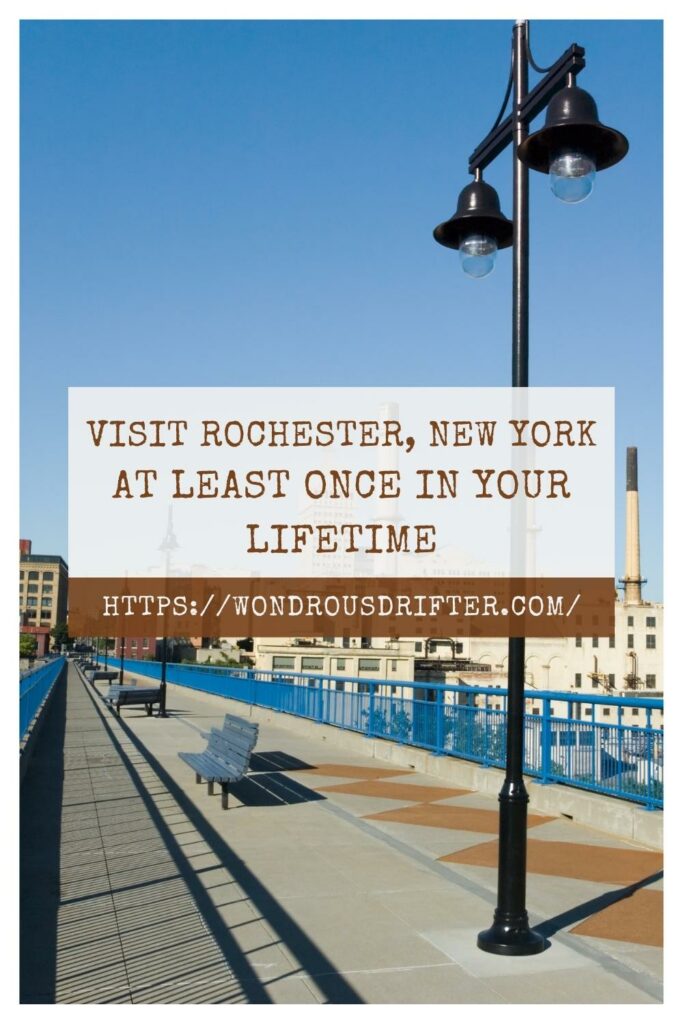 visit Rochester, New York at least once in your lifetime