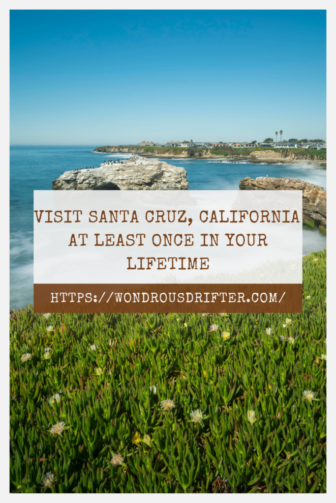 visit Santa Cruz, California at least once in your lifetime