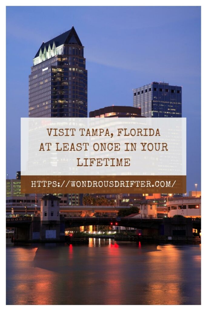 visit Tampa, Florida at least once in your lifetime